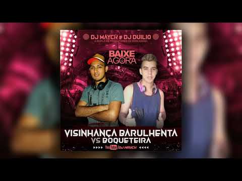 DJ DUILIO E DJ MAYCK - VIZINHANÇA BARULHENTA VS BOQUETEIRA ((PRESSÃO 2K19))