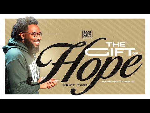 The Greatest Gift// The Gift Of Hope Pt.2// Pastor Mike McClure, Jr.