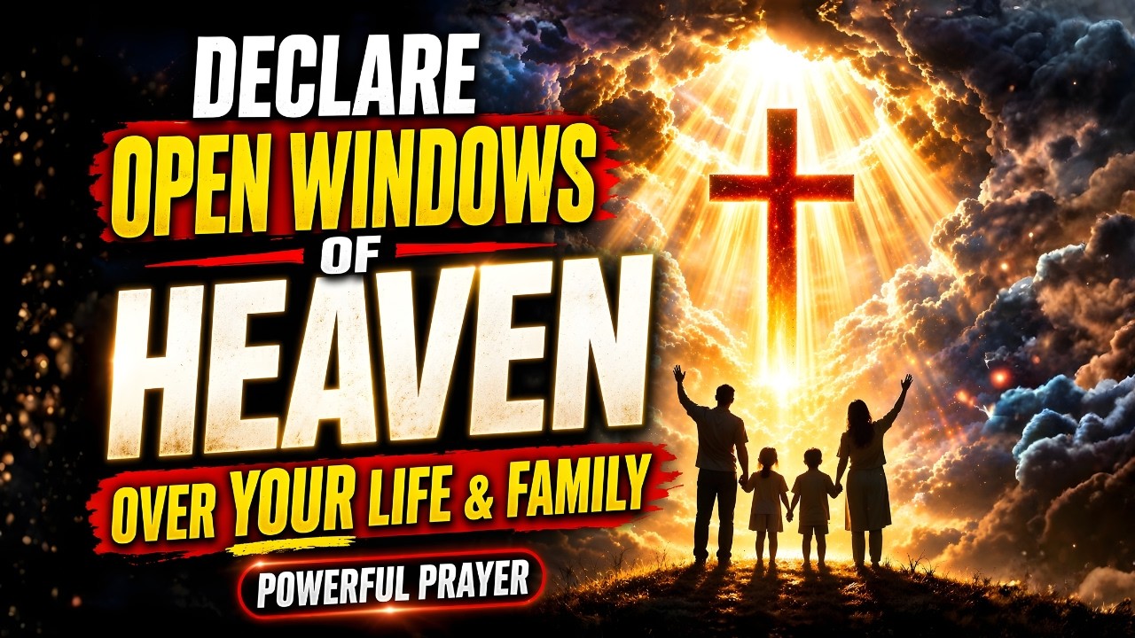 Declare Open Windows of Heaven Over My Life & Family | Powerful Prayer