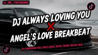 Download lagu DJ ALWAYS LOVING YOU X ANGEL'S LOVE BREAKBEAT SLOW BASS VIRAL TIKTOK TERBARU 2026 YANG KALIAN CARI!! mp3