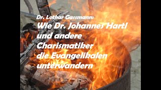 WIE JOHANNES HARTL UND ANDERE CHARISMATIKER DIE EVANGELIKALEN UNTERWANDERN. Von Dr. Lothar Gassmann