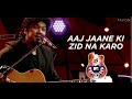 Aaj Jaane Ki Zid Na Karo (Audio song) Unplugged, Papon