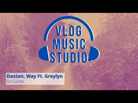 So Curios - Daxten, Wai Ft. Greylyn (Vlog Music Studio No Copyright)