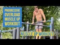 PROGRESSIVE OVERLOAD MUSCLE UP TRAINING | INCREASE YOUR WORK CAPACITY WITH THIS ROUTINE