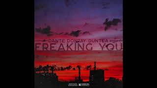 Dante Dontay Duntea - Freaking You