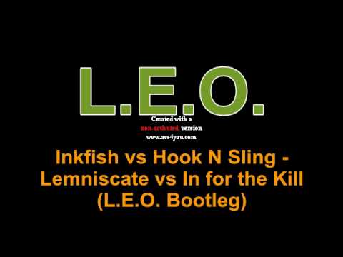 Inkfish vs Hook N Sling - Lemniscate vs In for the Kill (L.E.O. Bootleg).avi