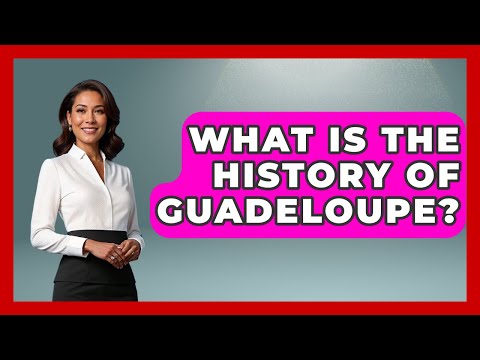 What Is The History Of Guadeloupe? - The Caribbean Expert