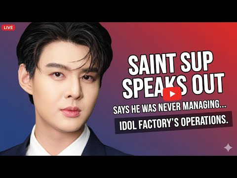SAINT SUP SPEAKS OUT: SAYS HE WAS NEVER MANAGING IDOL FACTORY ’S  OPERATIONS.