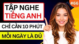 LUYỆN NGHE TIẾNG ANH GIAO TIẾP HẰNG NGÀY - Chỉ Cần Nghe Mỗi Ngày Chắc Chắn Sẽ Giỏi - Phần 66