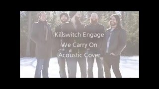 Killswitch Engage - We Carry On (Acoustic Cover)