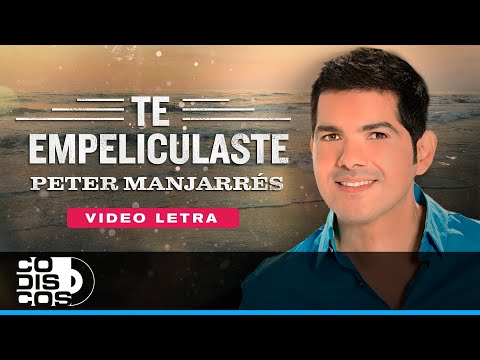 Te Empeliculaste, Peter Manjarrés Y Sergio Luis Rodríguez - Video Letra