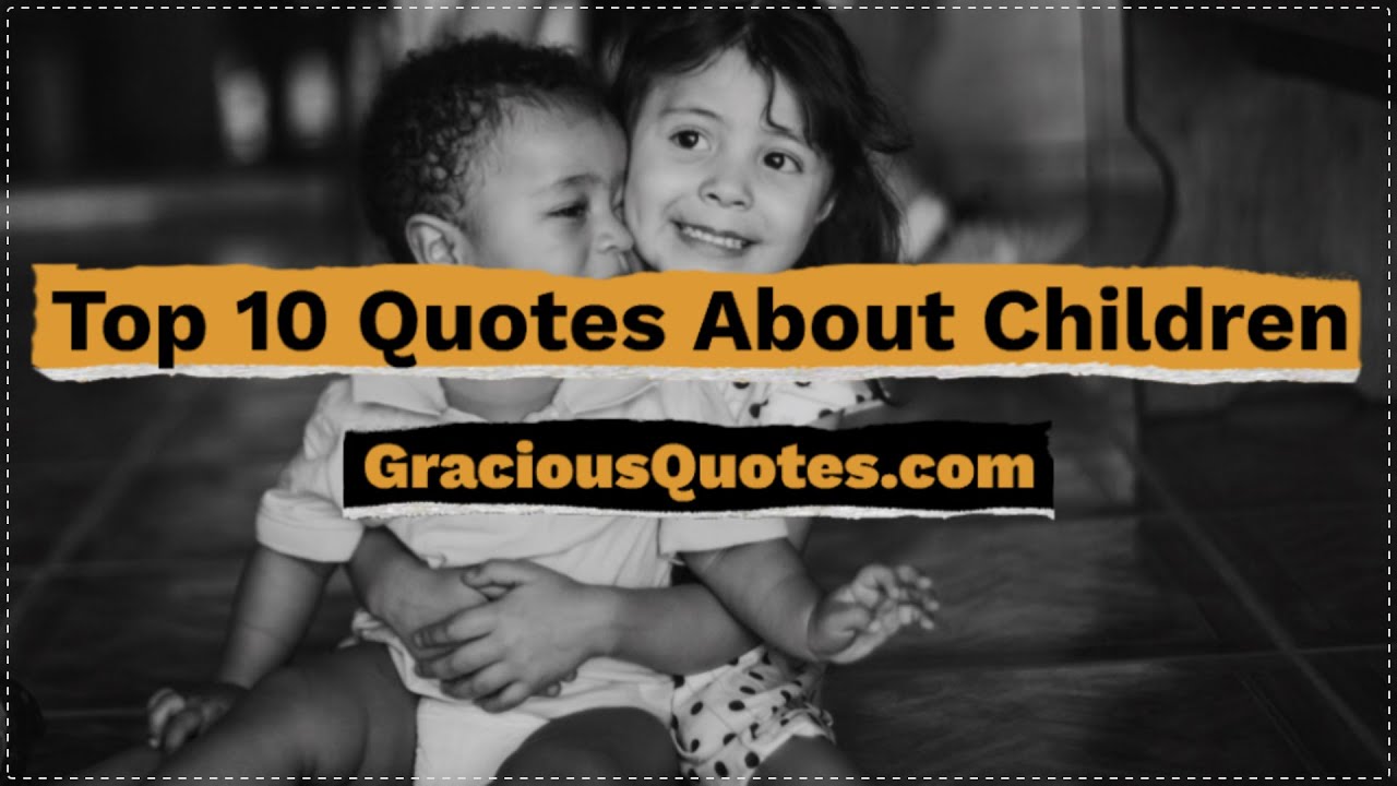 Top 10 Quotes About Children - Gracious Quotes