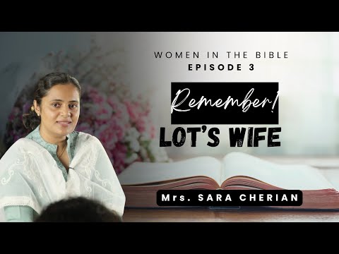 LOT'S WIFE : Remember her! | Women in the BIBLE Ep.3 | Mrs. Sara Cherian | #womenoftheword