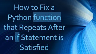 Download the video "How to Fix a Python function that Repeats After an if Statement is Satisfied"