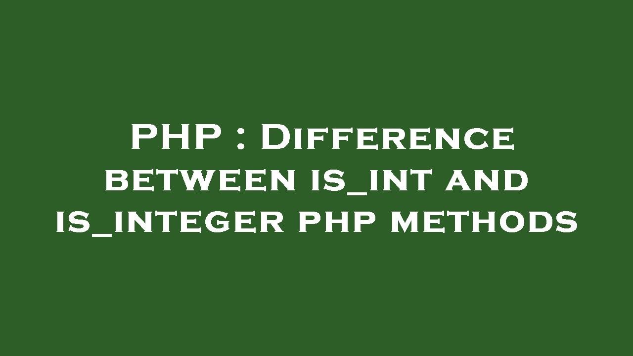 PHP : Difference between is_int and is_integer php methods