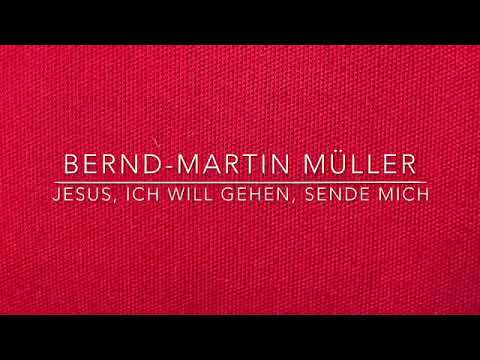 Jesus, ich will gehen, sende mich von Bernd-Martin Müller