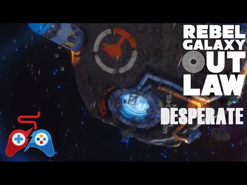Rebel Galaxy Outlaw - Desperate