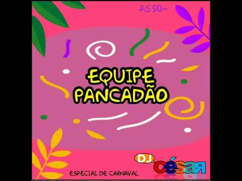 Equipe Pancadão  (Especial de Carnaval) - Dj Cesar