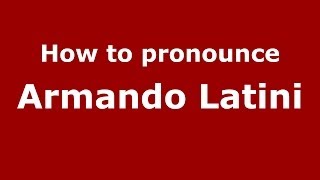 How to pronounce Armando Latini