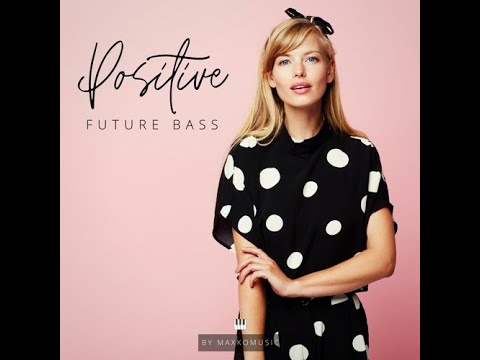 🎼🎵[COPYRIGHT FREE] Positive Future Bass By MaxKoMusic [FREE DOWNLOAD] 🎧​​🎶