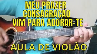 Como tocar no violão -  Meu Prazer / Consagração / Vim Para Adorar-Te. Vitohria Sounds