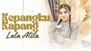 Download lagu KEPANGKU KAPANG - LALA ATILA mp3 Download lagu KEPANGKU KAPANG - LALA ATILA mp3