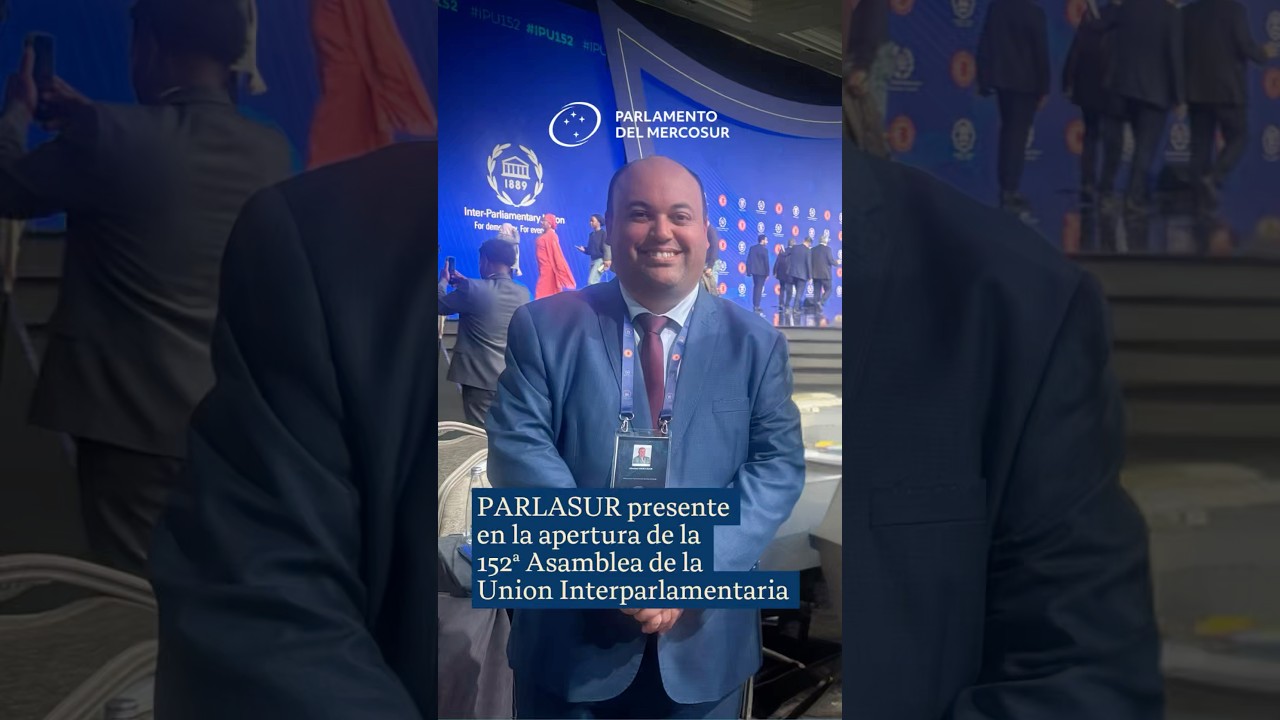 PARLASUR participa en la apertura de la 152ª Asamblea de la UIP