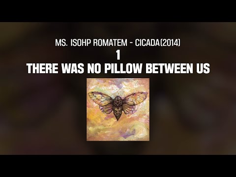 [lyrics] Ms. isohp romatem - Cicada(2014)  1. There was no pillow between us