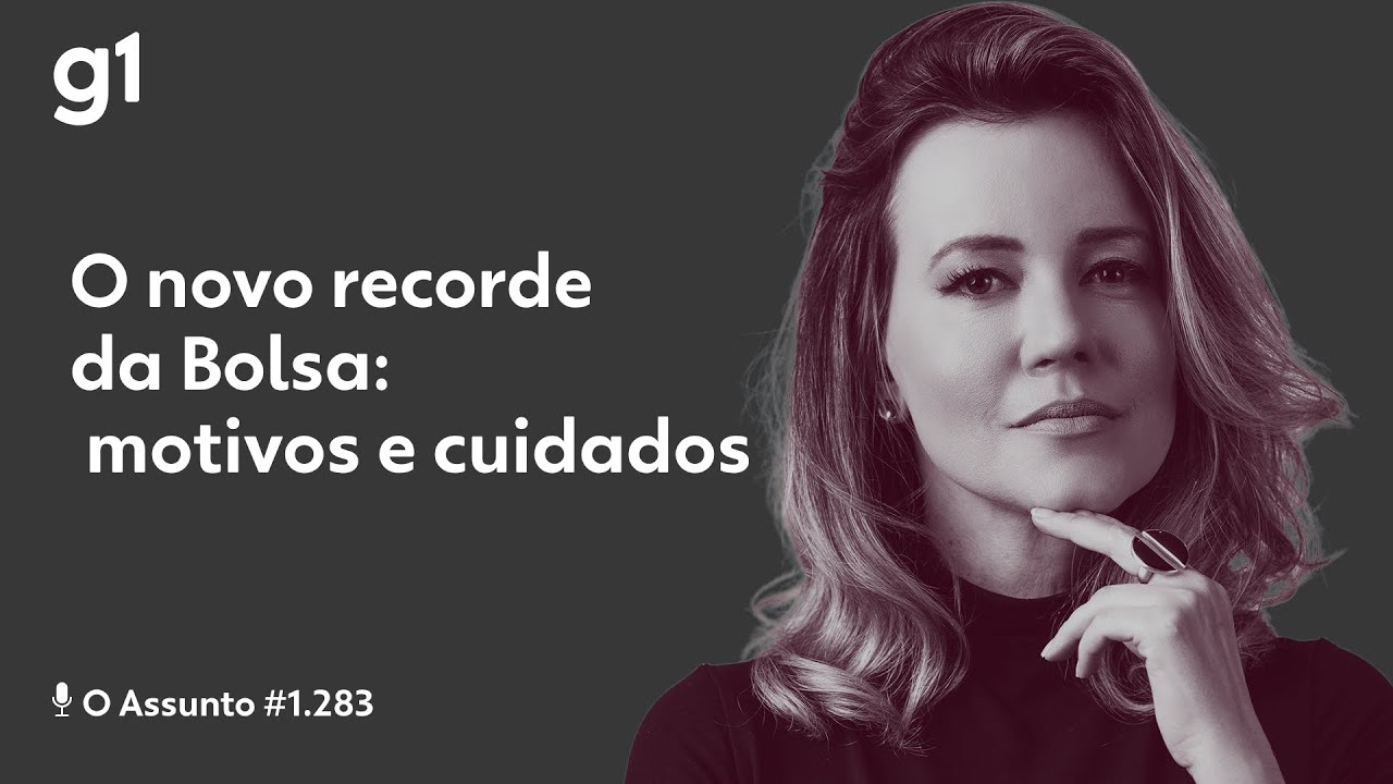 O novo recorde da Bolsa: motivos e cuidados | O ASSUNTO
