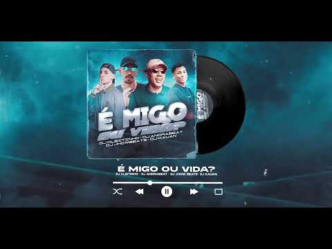 @DJCleitinho É MIGO OU VIDA? (DJ's Cleitinho, Jhow Beats, Andrabeat e Kauan)