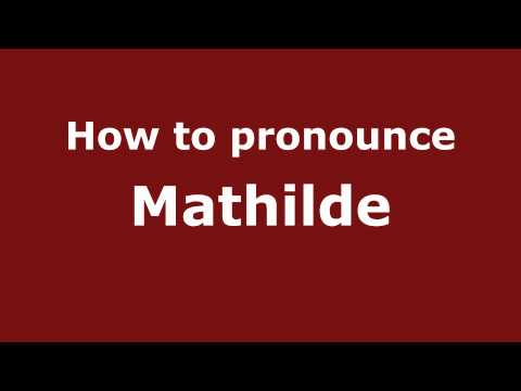 Pronounce Names - How to Pronounce Mathilde