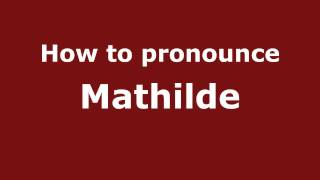 How to pronounce Mathilde