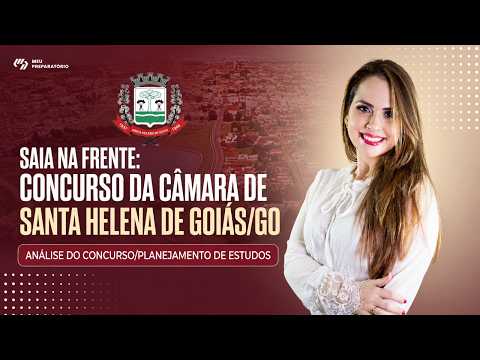 SAIA NA FRENTE: CONCURSO DA CÂMARA DE SANTA HELENA DE GOIÁS/GO