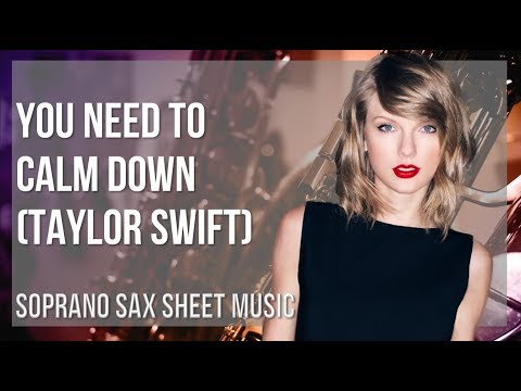 Soprano Sax Sheet Music: How to play You Need To Calm Down by Taylor Swift