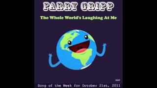 The Whole World&#39;s Laughing At Me - Parry Gripp