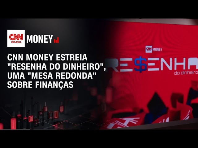 CNN Money estreia "Resenha do Dinheiro", uma "mesa redonda" sobre finanças | MONEY NEWS