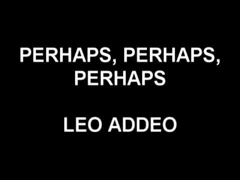 Perhaps, Perhaps, Perhaps - Leo Addeo