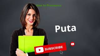 How to pronounce Puta | Meaning of Puta