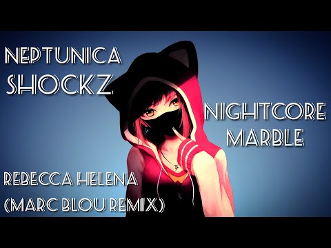 Nightcore Neptunica x Shockz x Rebecca Helena - Marble (Marc Blou Remix)