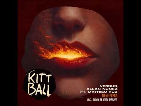 Versus (USA) & Allan Nunez Feat. Mathieu Ruz - Tiene Fuego (Marc Werner Extended Remix) [KITTBALL]