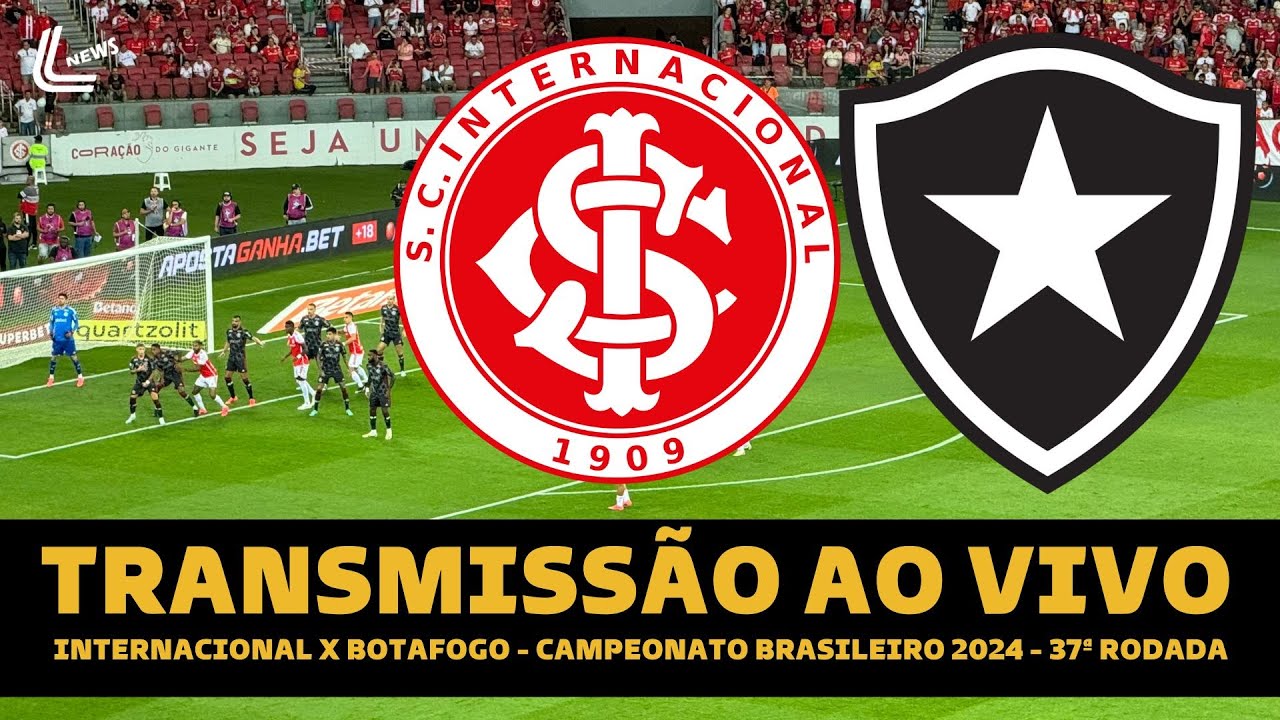 BOTAFOGO X INTERNACIONAL TRANSMISSÃO AO VIVO DIRETO DO BEIRA-RIO - BRASILEIRÃO 2024 - 37ª RODADA