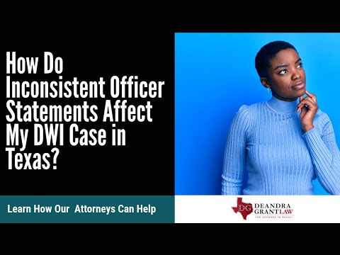 How Do Inconsistent Officer Statements Affect My DWI Case in Texas? | Call Deandra Grant Law Now!