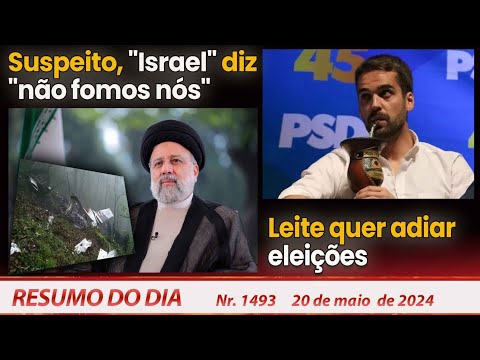 Suspeito, 'Israel' diz 'não fomos nós'. Leite quer adiar eleições - Resumo do Dia nº 1493 - 20/5/24