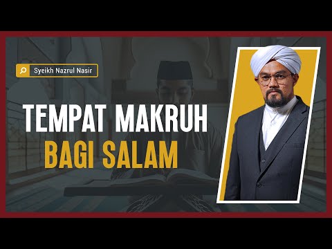 Tempat Makruh Bagi Salam - Syeikh Nazrul Nasir.