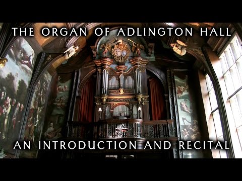 THE ORGAN OF ADLINGTON HALL - AN INTRODUCTION AND RECITAL BY JONATHAN SCOTT