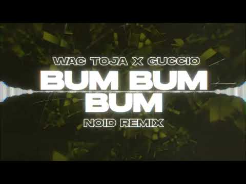Wac Toja, Guccio - BUM BUM BUM (NOID Remix)