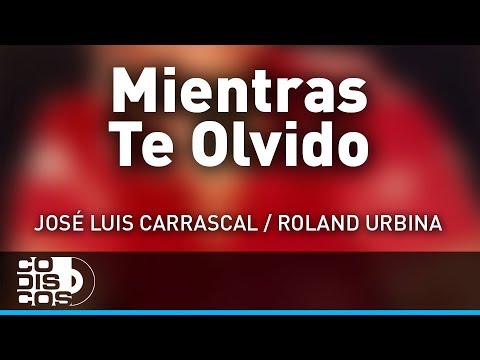 Mientras Te Olvido, José Luis Carrascal, Roland Urbina - Audio