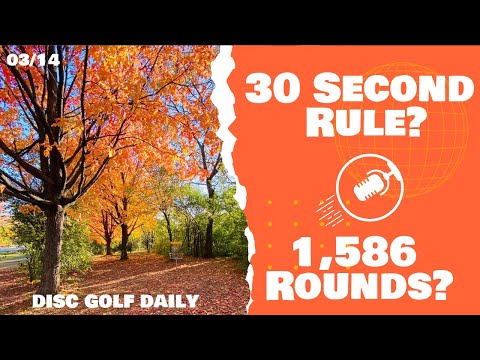30 Second Rule & 1,586 Rounds In A Year? | Disc Golf Daily Podcast | 03/14