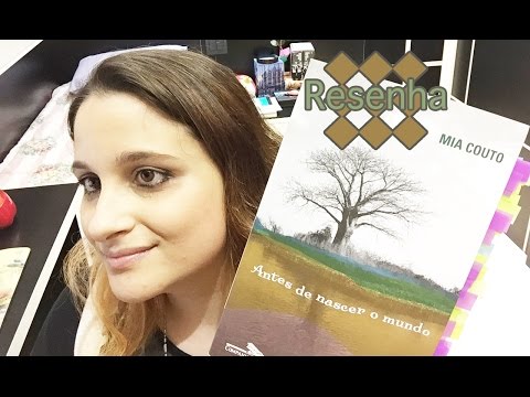 Resenha   Antes de nascer o mundo   Mia Couto