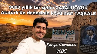 9000 yıllık bir şehir: Çatalhöyük | Taşkale, Atatürk’ün dedesinin köyü